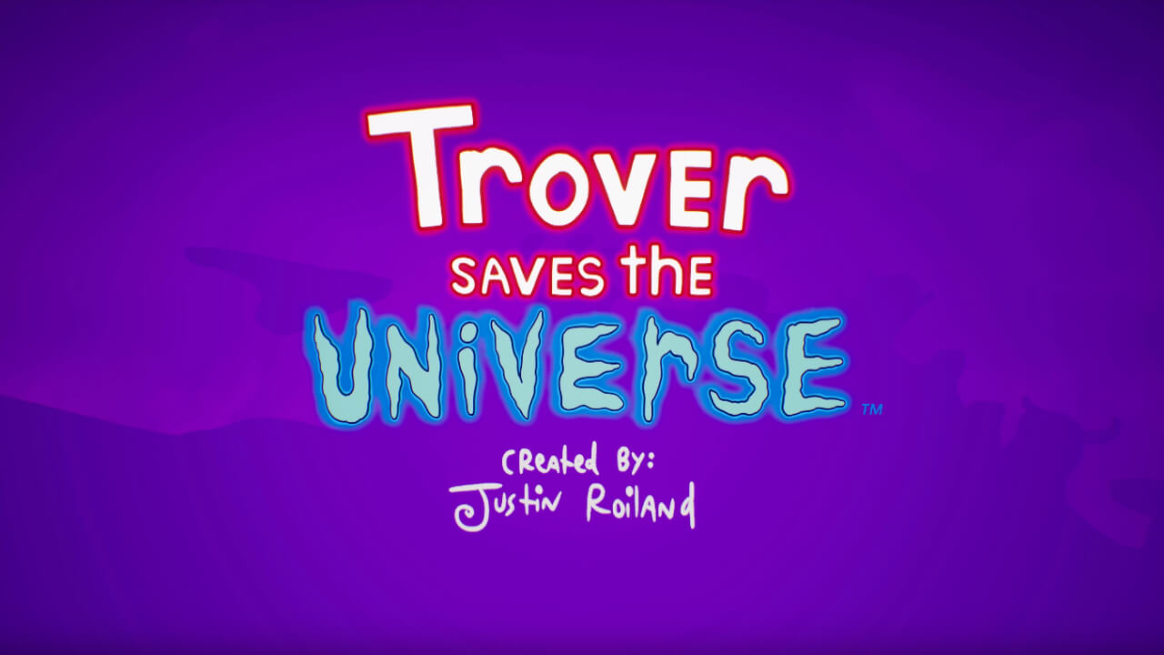 Trover Saves The Universe